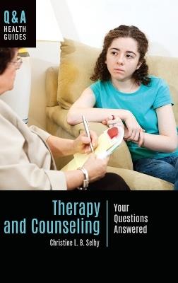 Therapy and Counseling: Your Questions Answered - Christine L. B. Selby - cover