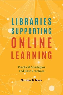 Libraries Supporting Online Learning: Practical Strategies and Best Practices - Christina D. Mune - cover