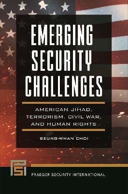 Emerging Security Challenges: American Jihad, Terrorism, Civil War, and Human Rights - Seung-Whan Choi - cover