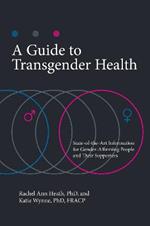 A Guide to Transgender Health: State-of-the-Art Information for Gender-Affirming People and Their Supporters