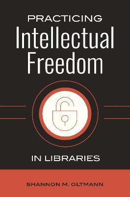 Practicing Intellectual Freedom in Libraries - Shannon M. Oltmann - cover