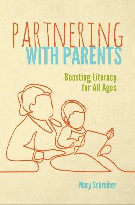 Partnering with Parents: Boosting Literacy for All Ages - Mary Schreiber - cover