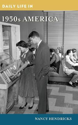 Daily Life in 1950s America - Nancy Hendricks - cover