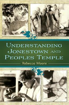 Understanding Jonestown and Peoples Temple - Rebecca Moore - cover