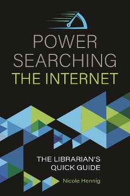 Power Searching the Internet: The Librarian's Quick Guide - Nicole Hennig - cover