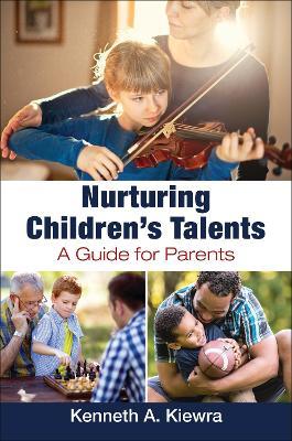 Nurturing Children's Talents: A Guide for Parents - Kenneth A. Kiewra - cover