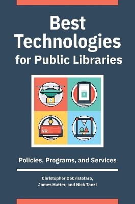 Best Technologies for Public Libraries: Policies, Programs, and Services - Christopher DeCristofaro,James Hutter,Nick Tanzi - cover