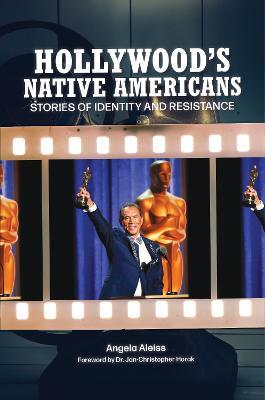 Hollywood's Native Americans: Stories of Identity and Resistance - Angela Aleiss - cover