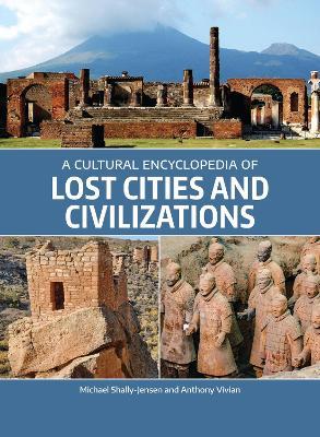 A Cultural Encyclopedia of Lost Cities and Civilizations - Michael Shally-Jensen,Anthony Vivian - cover