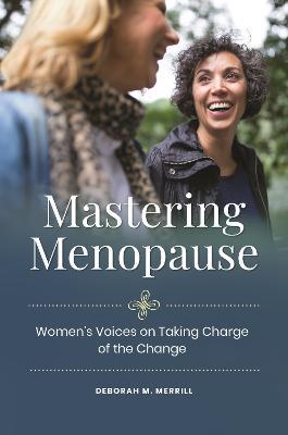 Mastering Menopause: Women's Voices on Taking Charge of the Change - Deborah M. Merrill - cover