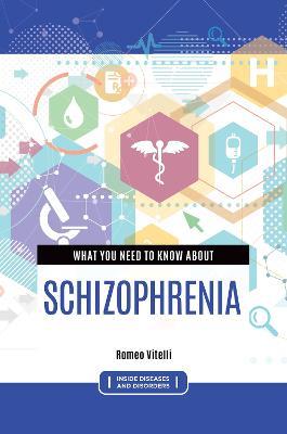 What You Need to Know about Schizophrenia - Romeo Vitelli - cover