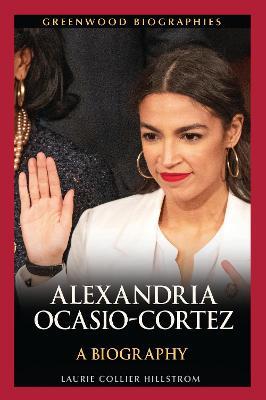 Alexandria Ocasio-Cortez: A Biography - Laurie Collier Hillstrom - cover