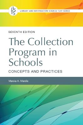 The Collection Program in Schools: Concepts and Practices - Marcia A. Mardis - cover