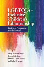 LGBTQIA+ Inclusive Children's Librarianship: Policies, Programs, and Practices