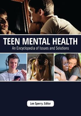 Teen Mental Health: An Encyclopedia of Issues and Solutions - cover
