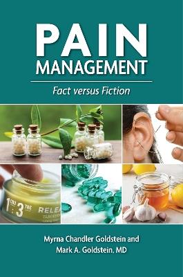 Pain Management: Fact versus Fiction - Myrna Chandler Goldstein,Mark A. Goldstein MD - cover