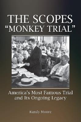 The Scopes "Monkey Trial": America's Most Famous Trial and Its Ongoing Legacy - Randy Moore - cover