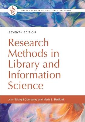 Research Methods in Library and Information Science, 7th Edition - Lynn Silipigni Connaway,Marie L. Radford - cover