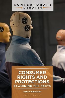 Consumer Rights and Protections: Examining the Facts - Nancy Hendricks - cover