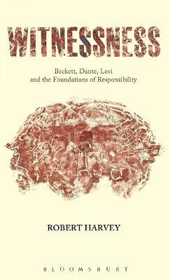 Witnessness: Beckett, Dante, Levi and the Foundations of Responsibility - Robert Harvey - cover