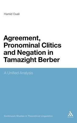 Agreement, Pronominal Clitics and Negation in Tamazight Berber: A Unified Analysis - Hamid Ouali - cover