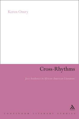 Cross-Rhythms: Jazz Aesthetics in African-American Literature - Keren Omry - cover