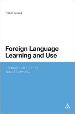 Foreign Language Learning and Use: Interaction in Informal Social Networks - Naomi Kurata - cover