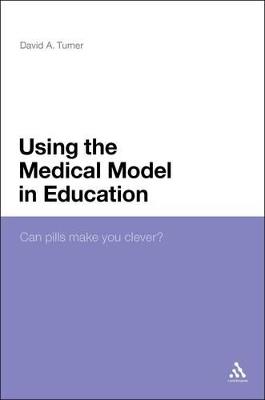 Using the Medical Model in Education: Can Pills Make You Clever? - David A. Turner - cover