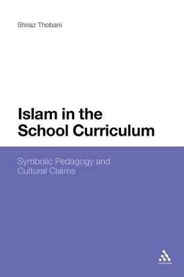Islam in the School Curriculum: Symbolic Pedagogy and Cultural Claims - Shiraz Thobani - cover
