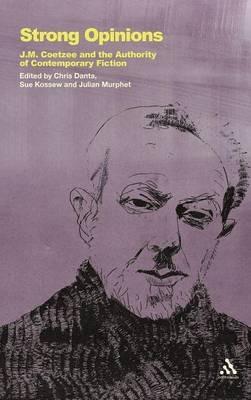 Strong Opinions: J.M. Coetzee and the Authority of Contemporary Fiction - cover