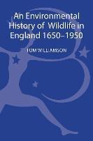 An Environmental History of Wildlife in England 1650 - 1950 - Tom Williamson - cover