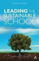 Leading the Sustainable School: Distributing Leadership to Inspire School Improvement
