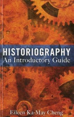 Historiography: An Introductory Guide - Eileen Ka-May Cheng - cover