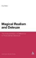 Magical Realism and Deleuze: The Indiscernibility of Difference in Postcolonial Literature - Eva Aldea - cover