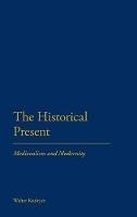 The Historical Present: Medievalism and Modernity - Walter Kudrycz - cover