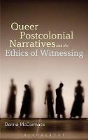Queer Postcolonial Narratives and the Ethics of Witnessing - Donna McCormack - cover
