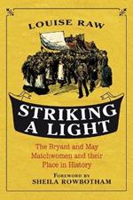 Striking a Light: The Bryant and May Matchwomen and their Place in History