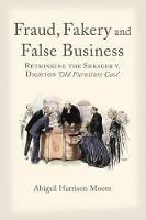 Fraud, Fakery and False Business: Rethinking the Shrager versus Dighton 'Old Furniture Case' - Abigail Harrison Moore - cover