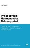 Philosophical Hermeneutics Reinterpreted: Dialogues with Existentialism, Pragmatism, Critical Theory and Postmodernism