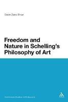 Freedom and Nature in Schelling's Philosophy of Art - Devin Zane Shaw - cover