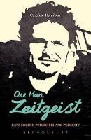 One Man Zeitgeist: Dave Eggers, Publishing and Publicity - Caroline D. Hamilton - cover