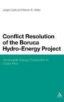 Conflict Resolution of the Boruca Hydro-Energy Project: Renewable Energy Production in Costa Rica - Jurgen Carls,Warren R. Haffar,Lauren E. Jones - cover