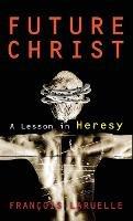 Future Christ: A Lesson in Heresy - Francois Laruelle - cover