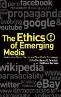 The Ethics of Emerging Media: Information, Social Norms, and New Media Technology - cover