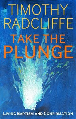 Take the Plunge: Living Baptism and Confirmation - Timothy Radcliffe - cover