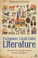 European Local-Color Literature: National Tales, Dorfgeschichten, Romans Champetres - Josephine Donovan - cover