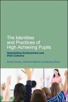 The Identities and Practices of High Achieving Pupils: Negotiating Achievement and Peer Cultures - Becky Francis,Barbara Read,Christine Skelton - cover