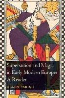 Superstition and Magic in Early Modern Europe: A Reader - cover