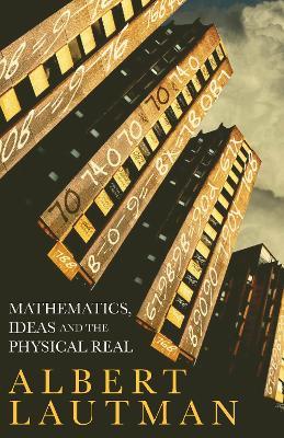 Mathematics, Ideas and the Physical Real - Albert Lautman - cover