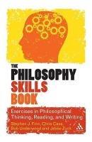 The Philosophy Skills Book: Exercises in Philosophical Thinking, Reading, and Writing - Stephen J. Finn,Chris Case,Bob Underwood - cover